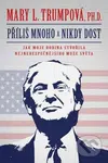 Příliš mnoho a nikdy dost (Jak moje rodina stvořila nejnebezpečnějšího muže světa) - kniha z kategorie Životopisy