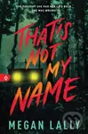 That's Not My Name - Megan Lally - kniha z kategorie Thrillery