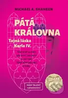 Pátá královna (Tajná láska Karla IV.) - Michael A. Shaheen - kniha z kategorie Společenská beletrie