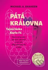 Pátá královna (Tajná láska Karla IV.) - Michael A. Shaheen - kniha z kategorie Společenská beletrie