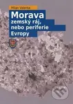 Morava - zemský ráj, nebo periferie Evropy - Milan Valenta - kniha z kategorie Historie