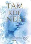 Tam, kde nejsi - Lenka Sadílková - kniha z kategorie Společenská beletrie