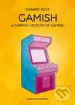Gamish (A Graphic History of Gaming) - Edward Ross