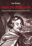Kdo po Žižkovi (Životní příběh Prokopa Holého řečeného Veliký) - kniha z kategorie Životopisy