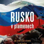 Rusko v plamenech (Jak vznikl režim v Kremlu a jak funguje) - kniha z kategorie 20. století