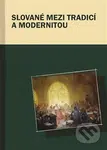 Slované mezi tradicí a modernitou - Markus Giger, Hana Kosáková, Marek Příhoda - kniha z kategorie Studie