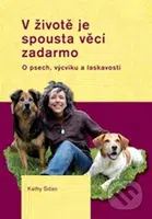 V životě je spousta věcí zadarmo (O psech, výcviku a laskavosti) - kniha z kategorie Chov psů