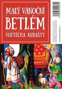 Malý vánoční betlém Vojtěcha Kubašty - Dagmar Kubaštová Vrkljan, Karolina Pavlová, Marek Faltus, Robert Kubašta, Roman Kubašta