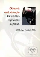 Obecná metodologie klinického výzkumu a praxe - Igor Kubálek - kniha z kategorie Medicína