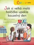 Čteme sami Jak si velká malá holčička upekla kouzelný den
