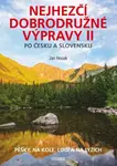 Nejhezčí dobrodružné výpravy po Česku a Slovensku II