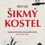 Šikmý kostel: románová kronika ztraceného města, léta 1945–1961