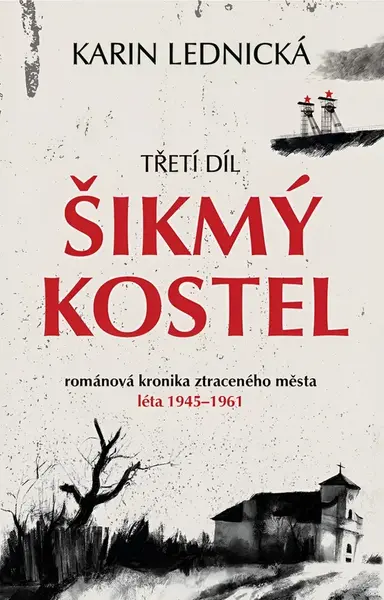 Šikmý kostel: románová kronika ztraceného města, léta 1945–1961
