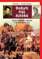 Dobytí říše Aztéků - Pavel Vodička
