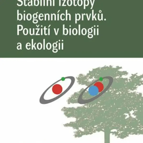 Stabilní izotopy biogenních prvků - Hana Šantrůčková, Jiří Šantrůček