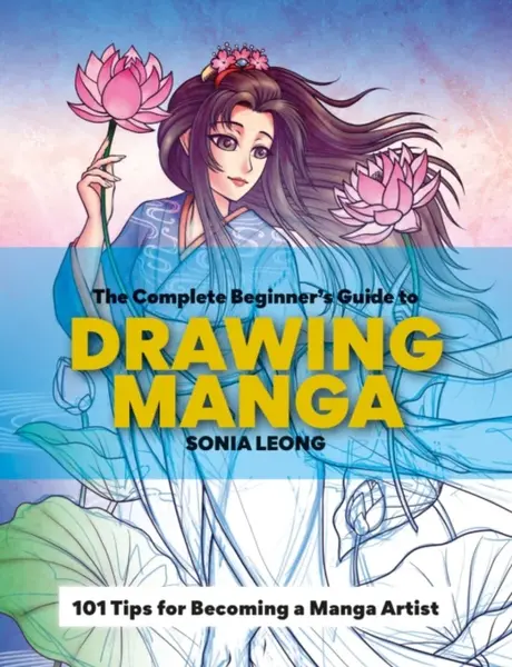 The Complete Beginnerâ€™s Guide to Drawing Manga - Sonia Leong