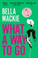 What A Way To Go - Bella Mackie