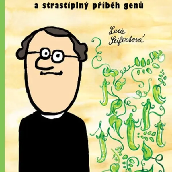 Gregor Johann Mendel a strastiplný příběh genů - Lucie Seifertová