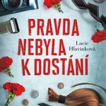 Pravda nebyla k dostání - Lucie Hlavinková