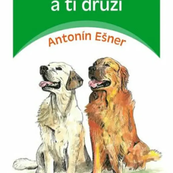 Moji psi a ti druzí - Antonín Ešner