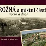 Rožná a místní části včera a dnes - Lenka Novotná, Milan Šustr