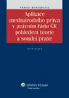 Aplikace mezinárodního práva v právním řádu ČR pohledem teorie a soudní praxe - Petr Mikeš
