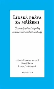 Lidská práva za mřížemi - Karel Řepa, Helena Hofmannová, Laura Otýpková