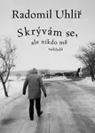 Skrývám se, ale nikdo mě nehledá - Radomil Uhlíř