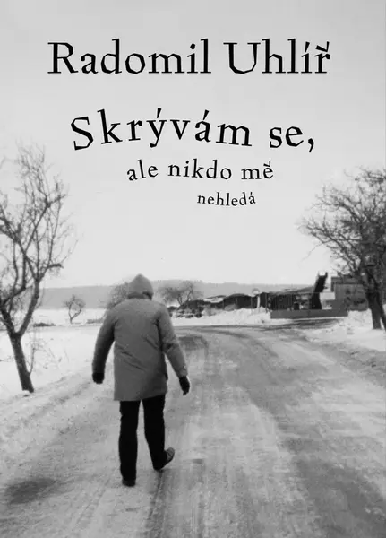 Skrývám se, ale nikdo mě nehledá - Radomil Uhlíř