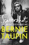 Scattershot: Life, Music, Elton and Me - Bernie Taupin