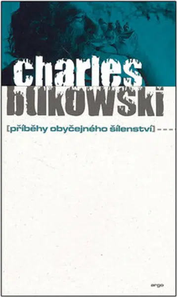 Příběhy obyčejného šílenství - Charles Bukowski