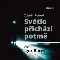 Světlo přichází potmě - Zdeněk Rotrekl, Igor Bareš - audiokniha