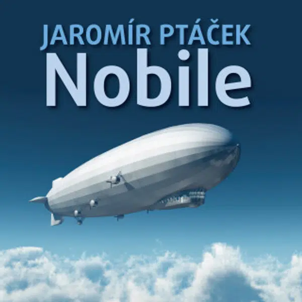Nobile - Jaromír Ptáček, Ladislav Mrkvička, Miroslav Moravec, Petr Čepek, Vladimír Ráž, Ilja Racek, Josef Patočka, Felix le Breux, Vladimír Šmeral - a
