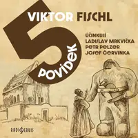 Pět povídek - Viktor Fischl, Ladislav Mrkvička, Josef Červinka, Petr Pelzer - audiokniha