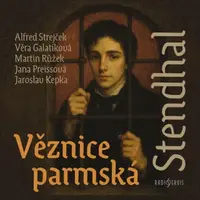 Věznice parmská - Stendhal, Alfred Strejček, Jaroslav Kepka, Věra Galatíková, Martin Růžek, Jana Preissová - audiokniha