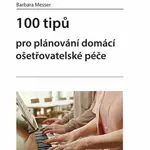 100 tipů pro plánování domácí ošetřovatelské péče - Messer Barbara