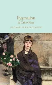 Pygmalion & Other Plays - George Bernard Shaw