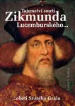 Tajemství smrti Zikmunda Lucemburského - Luboš Y. Koláček