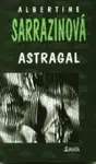 Astragal - Albertine Sarrazinová