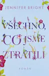 Všechno, co jsme ztratili - Jennifer Bright - e-kniha