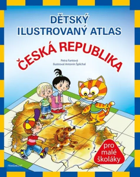 Dětský ilustrovaný atlas – Česká republika - Fantová Petra