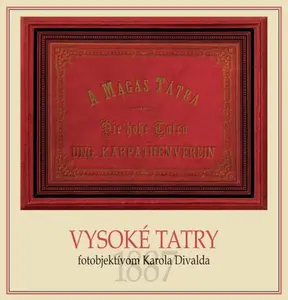 Vysoké Tatry fotoobjektívom Karola Divalda / The High Tatras - Through the Photo Lens of Karol Divald (slovensky, anglicky) - Eva Potočná