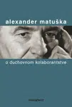 O duchovnom kolaborantstve - Alexander Matuška