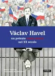 Václav Havel - un potente senza potere nel XX secolo - Martin Vopěnka, Eva Bartošová
