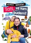 Vojtěch Bernatský: Tati, už tam budem? - Vojtěch Bernatský
