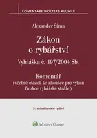 Zákon o rybářství (č. 99/2004 Sb.). Vyhláška č. 197/2004 Sb. Komentář - 3. vydání - Alexander Šíma - e-kniha