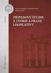 Prípadové štúdie z teórie a praxe legislatívy - Vincent Bujňák, Hodás Milan, Stanislav Gaňa