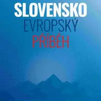 Slovensko - evropský příběh - Peter Weiss, Slavomír Michálek, Miroslav Londák
