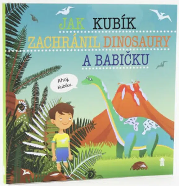 Jak Kubík zachránil dinosaury a babičku - Dětské knihy se jmény - Šimon Matějů