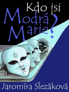 Kdo jsi, Modrá Marie? - Jaromíra Slezáková